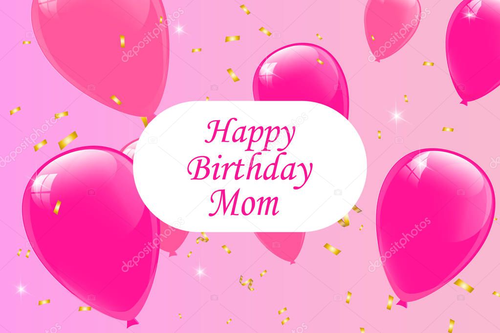 Happy Birthday mom lettering Poster for girl with Shiny Pink Balloons. Group of balloons, happy birthday message for event. Colorful Happy Birthday. Announcement , poster, flyer , greeting card.