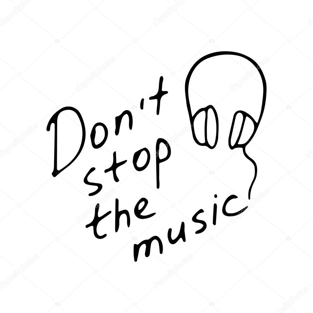 Hand writting inscription Don t stop the music. Hand drawn headphone icon. Vector illustration