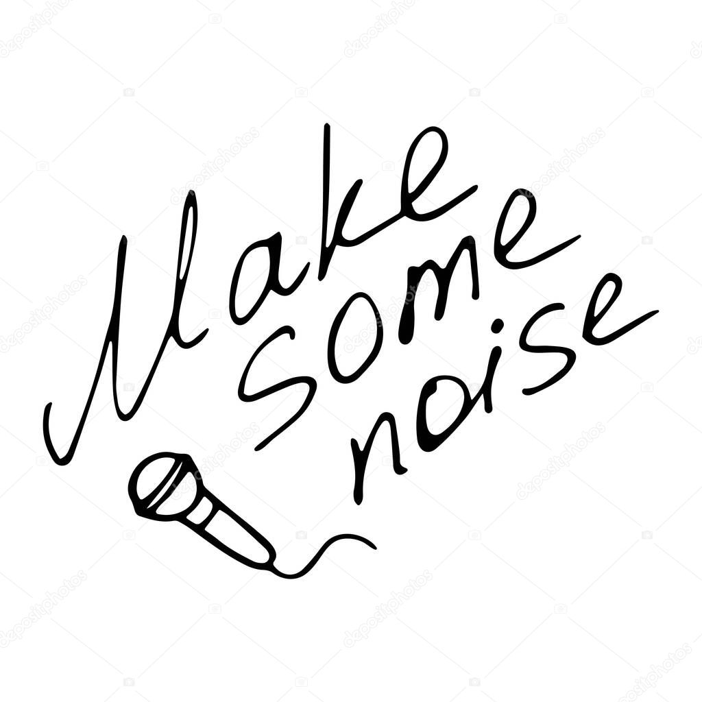 Hand writting inscription Make some noise. Hand drawn microphone icon. Vector illustration