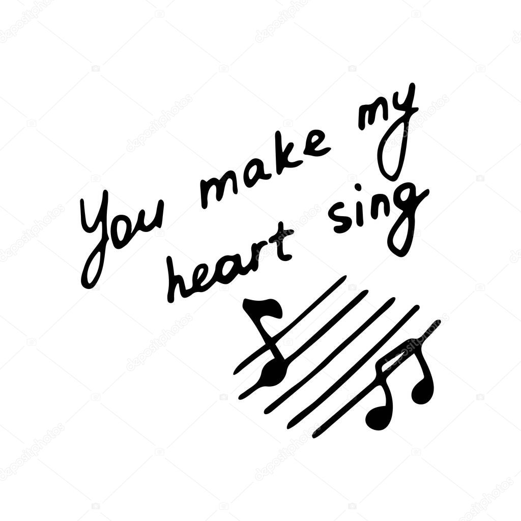 Hand writting inscription You make my heart sing. Hand drawn notes icon. Vector illustration