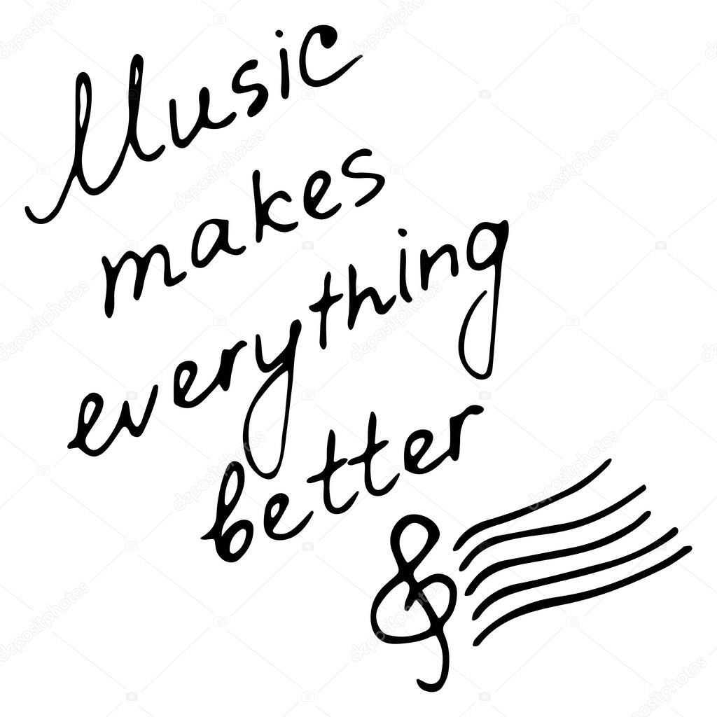 Hand writting inscription Music makes everything better. Hand drawn treble clef icon. Vector illustration