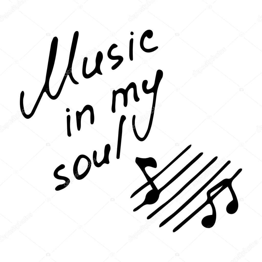 Hand writting inscription Music in my soul. Hand drawn notes icon. Vector illustration