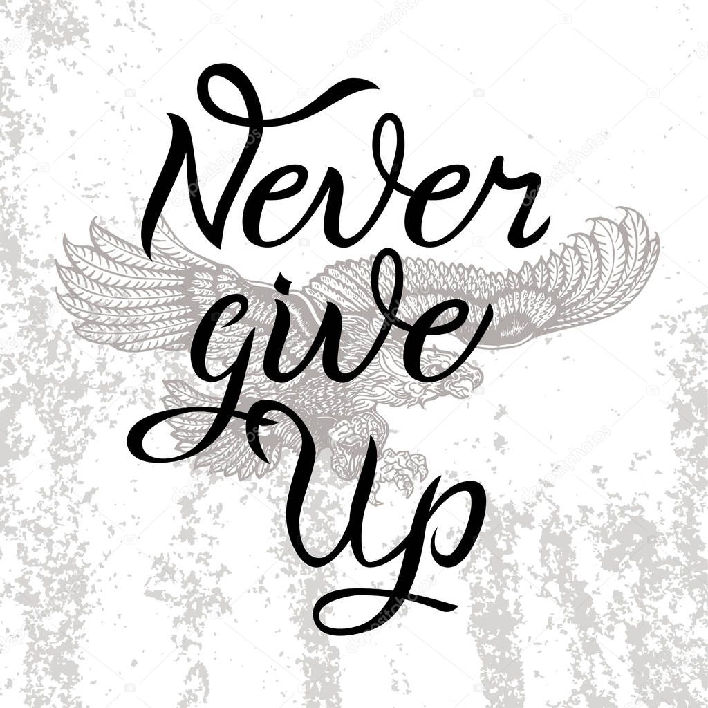 Hand drawn lettering on texture vintage background. Never Give Up inscription for invitation and t-shirt print. Calligraphic inked design