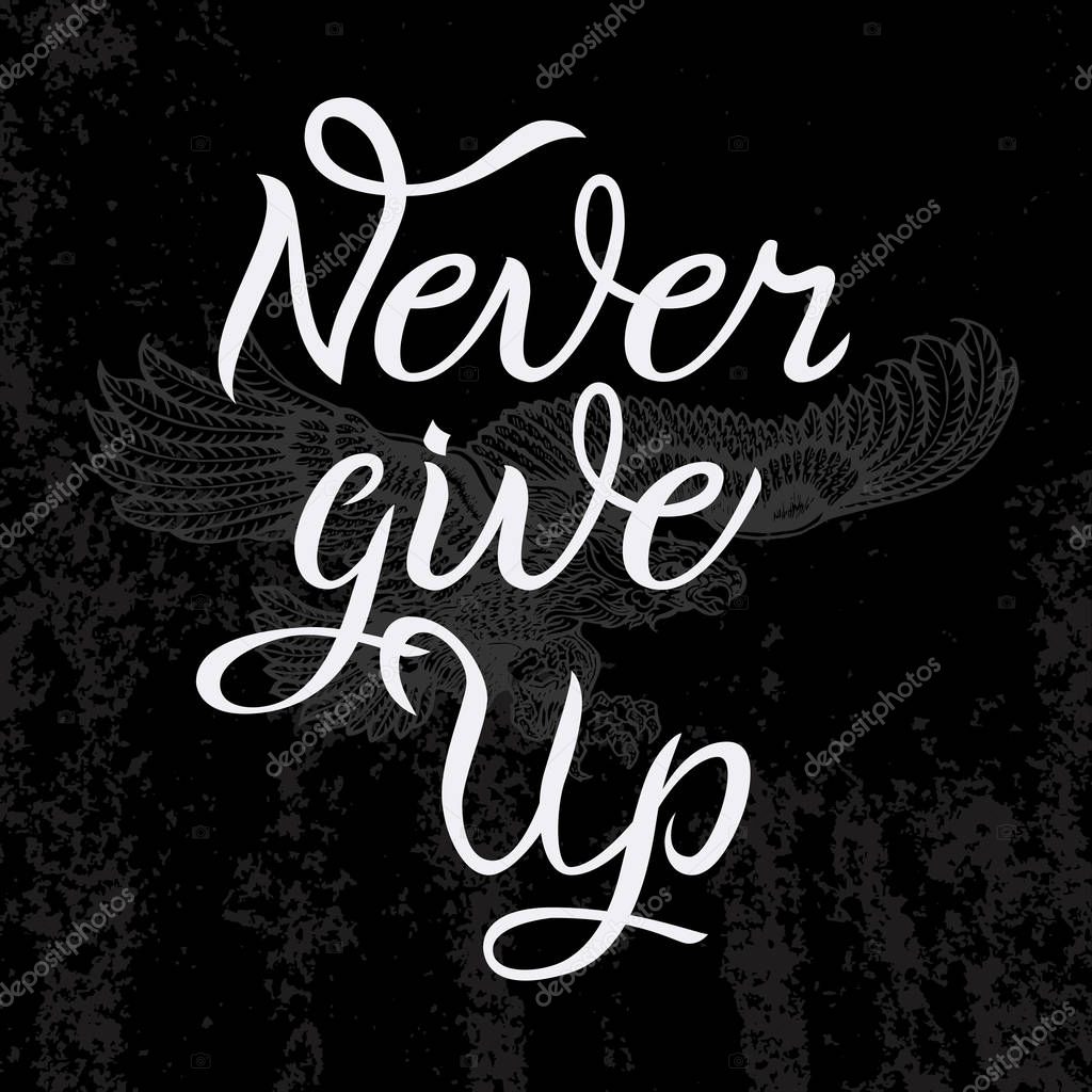 Hand drawn lettering on texture vintage background. Never Give Up inscription for invitation and t-shirt print. Calligraphic chalk design