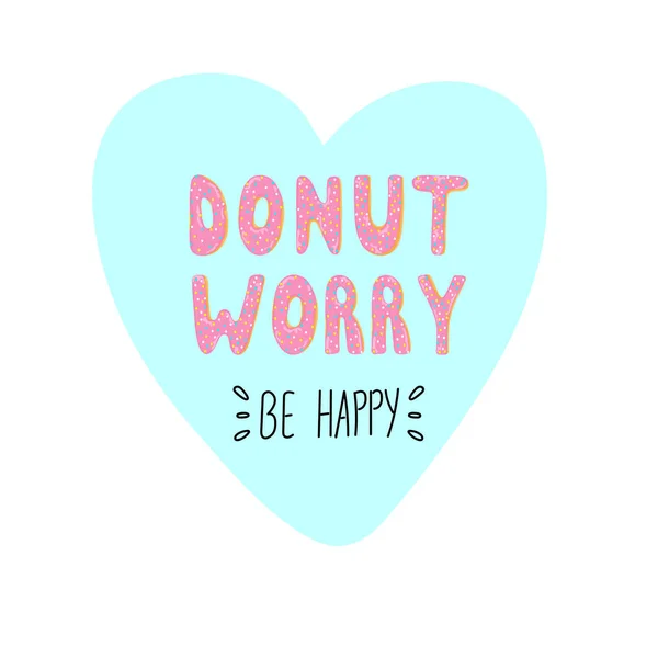 Don 't worry be happy. Niedliche Grußkarte mit Donut-Schriftzug — Stockvektor