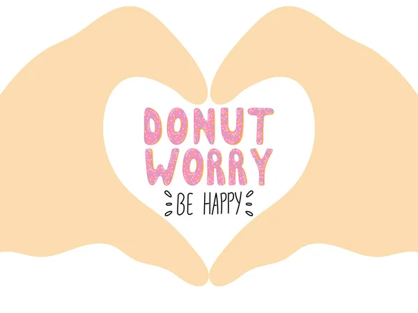 Dont worry be happy. Cute greeting card with donut lettering in a hands heart — Stock Vector