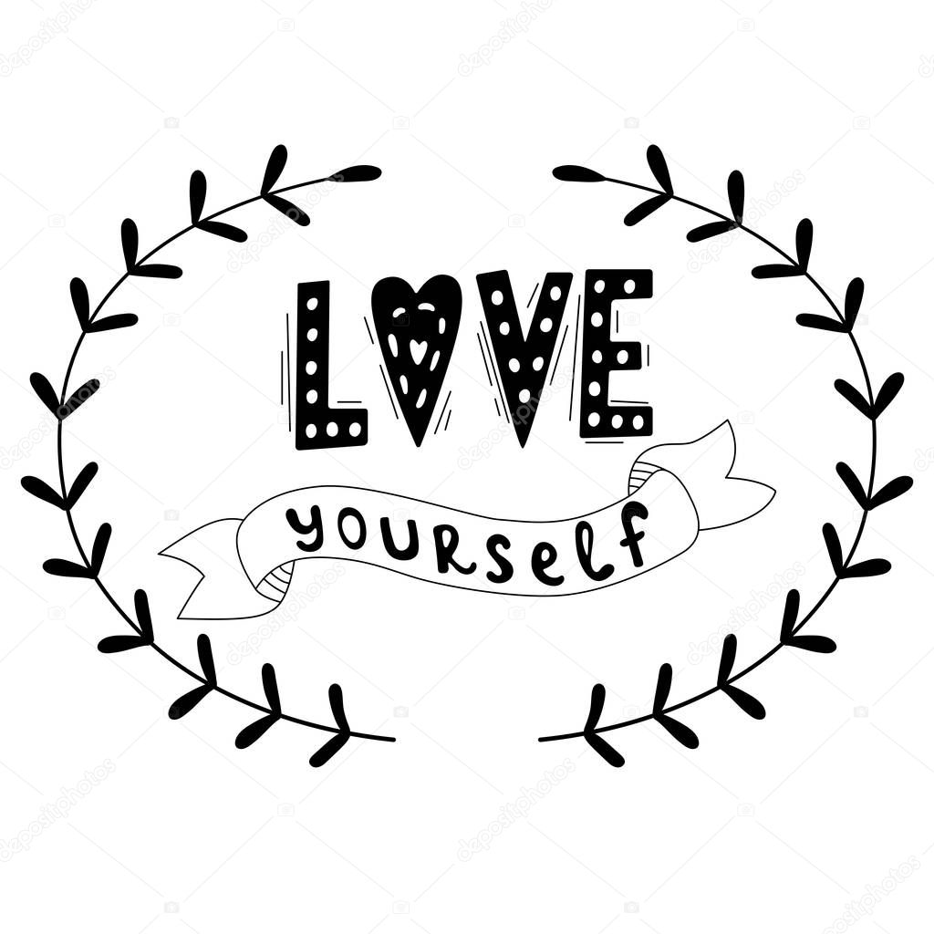 Love Yourself quote. Black and white lettering. Motivational poster. Vector illustration design for textile graphics, t shirt prints, stickers, posters and other uses