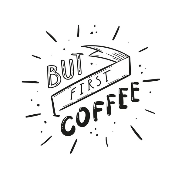 Maar Eerste Koffie Vector Illustratie — Stockvector