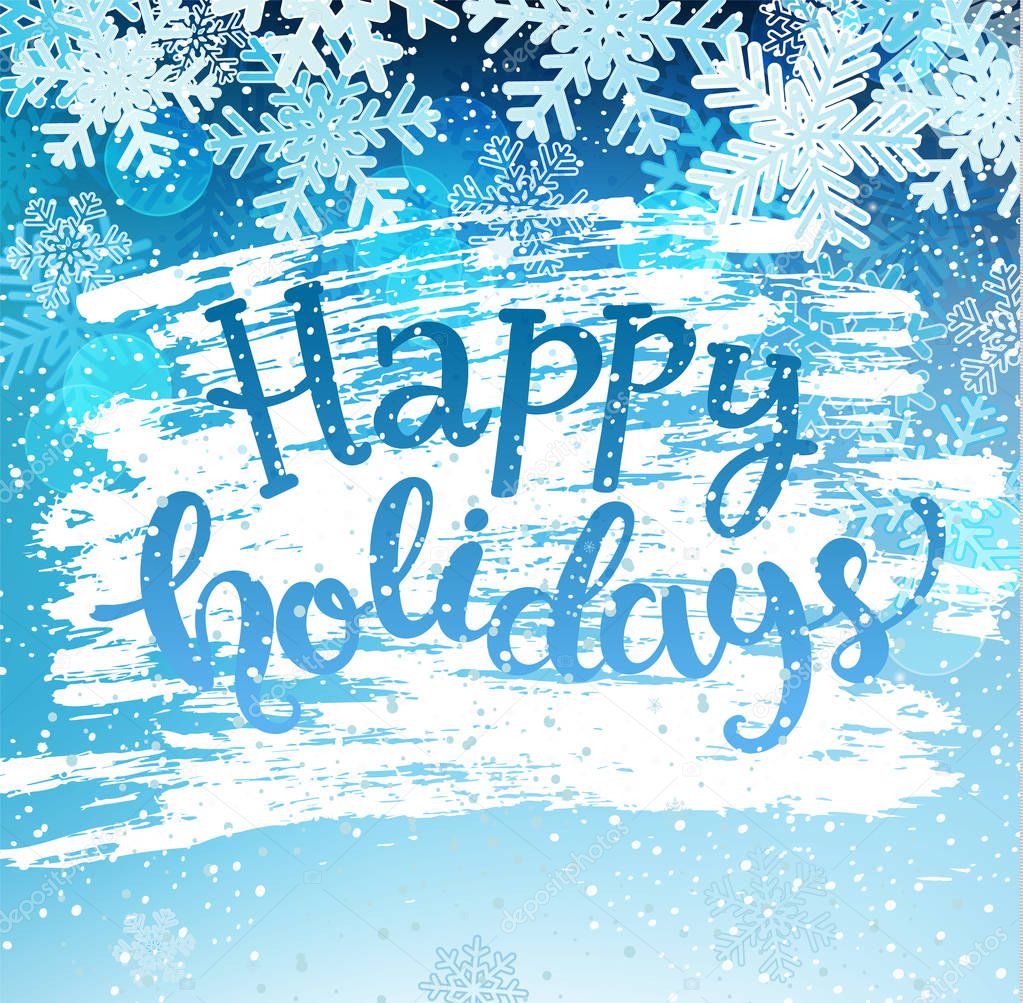 Happy holidays greeting card with snowflakes. Greeting winter with new year and christmas holidays, hand drawn lettering. Vector illustration.