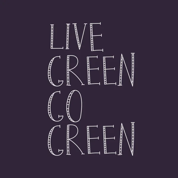 Única mano dibujado texto cita con una frase verde en vivo ir verde. Ilustración plana del vector — Archivo Imágenes Vectoriales