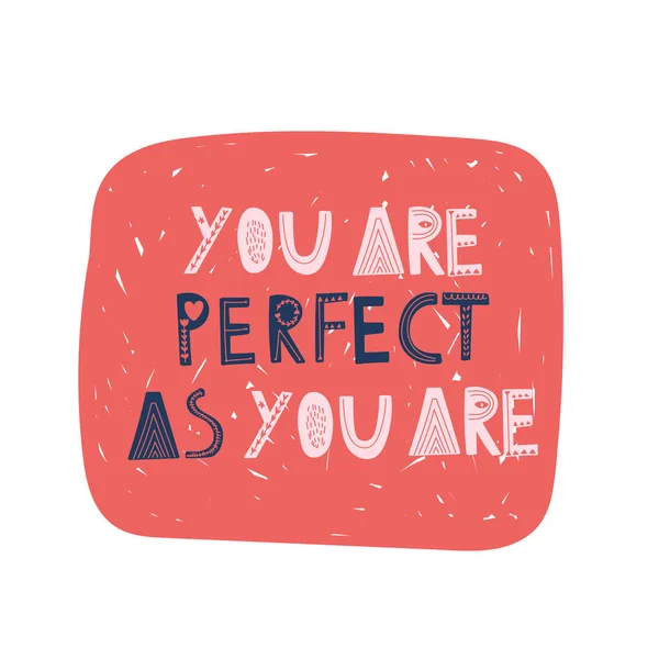 Eres perfecta como eres. Letras dibujadas a mano vectoriales, estilo escandinavo. Cuerpo cita inspiradora positiva . — Archivo Imágenes Vectoriales
