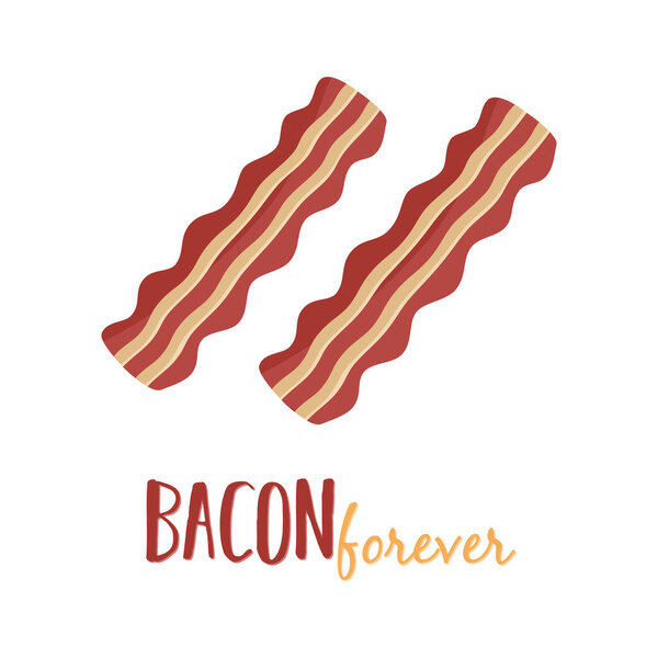 Bacon forever graphic print, bacon strips vector illustration with writing, isolated on white background.
