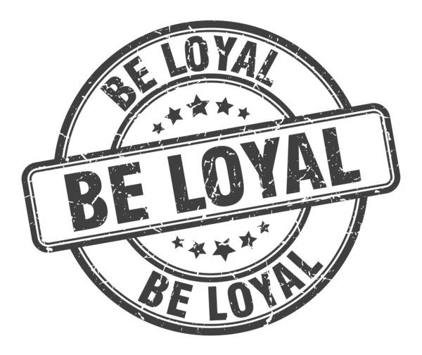 Быть верной маркой. быть преданным круглому знаку гранжа. быть лояльным — стоковый вектор