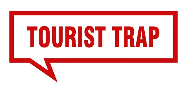 Segno di trappola turistica. turista trappola quadrata discorso bolla. trappola turistica — Vettoriale Stock