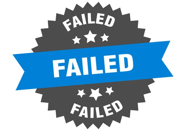 Başarısız işareti. başarısız mavi-siyah yuvarlak bant etiketi — Stok Vektör
