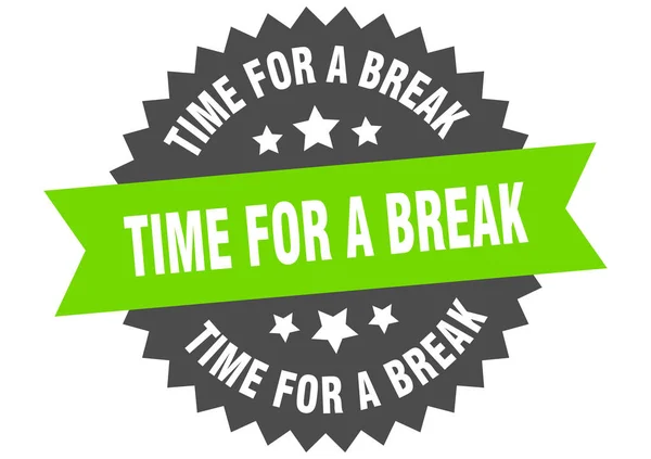 Time for a break sign. time for a break green-black circular band label — Stock Vector
