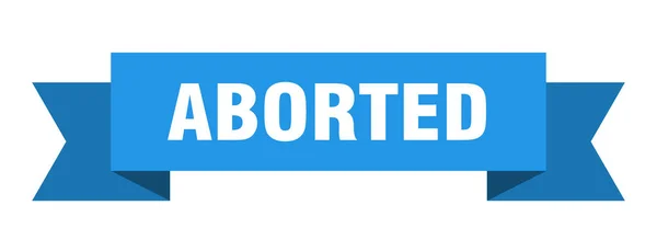 Nastro Abortito Segnale Banda Isolato Abortito Banner Abortito — Vettoriale Stock
