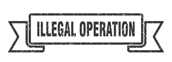 Illegaal Operatielint Illegale Operatie Grunge Band Teken Banner Illegale Exploitatie — Stockvector
