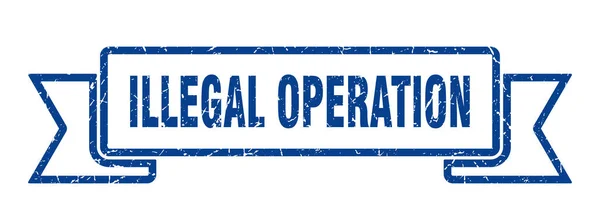 Nelegální Operační Stuha Ilegální Označení Operace Grunge Band Neplatný Nápis — Stockový vektor