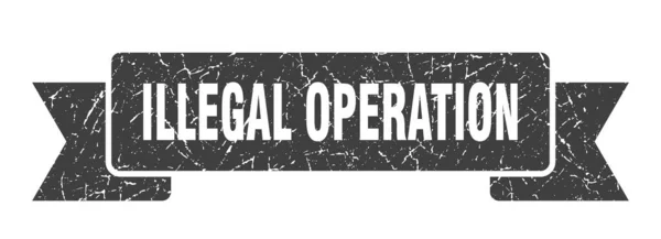 Nelegální Operační Stuha Ilegální Označení Operace Grunge Band Neplatný Nápis — Stockový vektor