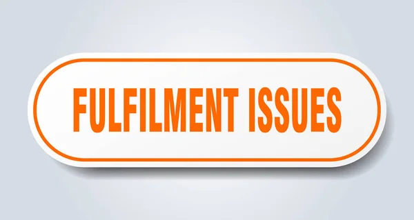 fulfilment issues sign. rounded isolated sticker. white button