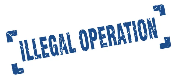 Illegale Operatie Stempel Vierkant Grunge Teken Witte Achtergrond — Stockvector