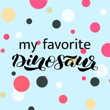 En sevdiğim Dinozor yazısı. Afiş veya giysiler için vektör çizimi