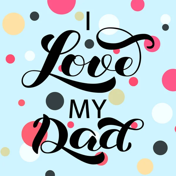 I love you Dad brush lettering. Vector illustration for banner or poster — Stock Vector