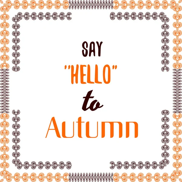 Say hello to autumn. Quote in a frame with abstract ornaments. — Stock Vector