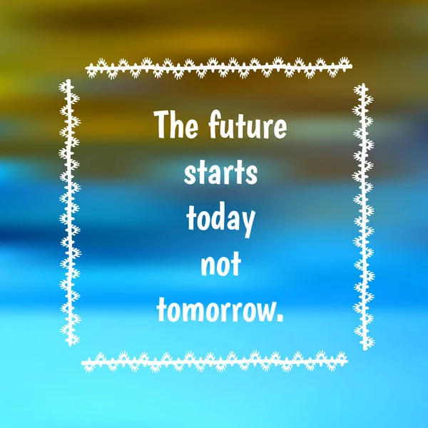 Przyszłość zaczyna się dzisiaj, nie jutro. Inspirujący cytat na niewyraźne tło. — Wektor stockowy