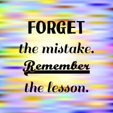 Forget the mistake. Remember the lesson. Inspirational quote on blurred bright background. Motivational poster. Decorative card design.
