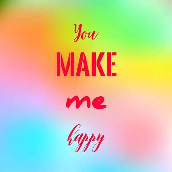 Valentines Day greeting card with quote You make me happy on colorful gradient blurred background. — 스톡 벡터