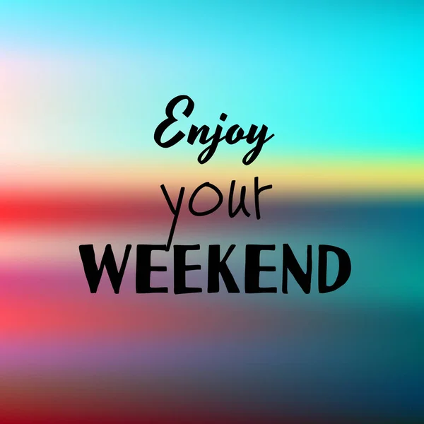 Enjoy your weekend. Inspirational quote on blurred background. — 스톡 벡터