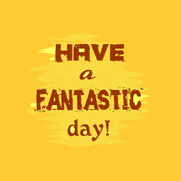 "Have a fantastic day", hand drawn lettering on yellow background. Calligraphy illustration. — 스톡 벡터