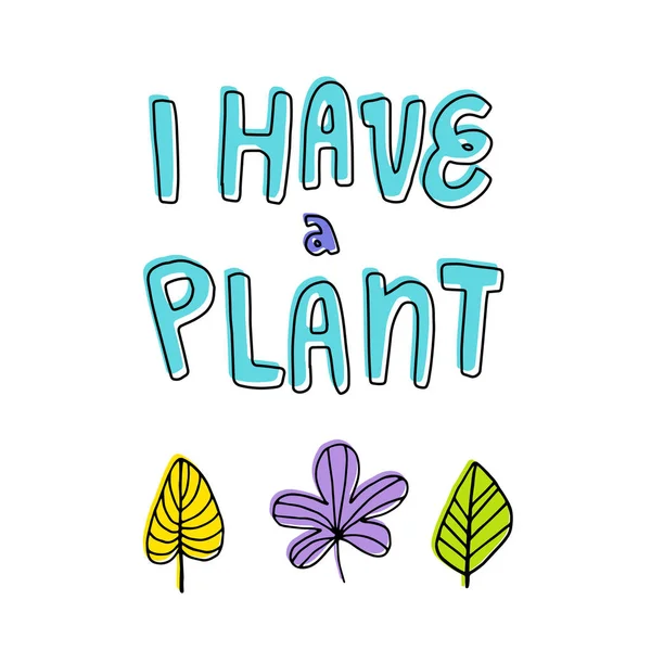Niedlicher Schriftzug ich habe eine Pflanze — Stockvektor