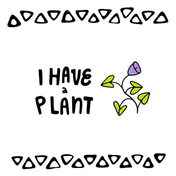 Niedlicher Schriftzug ich habe eine Pflanze — Stockvektor