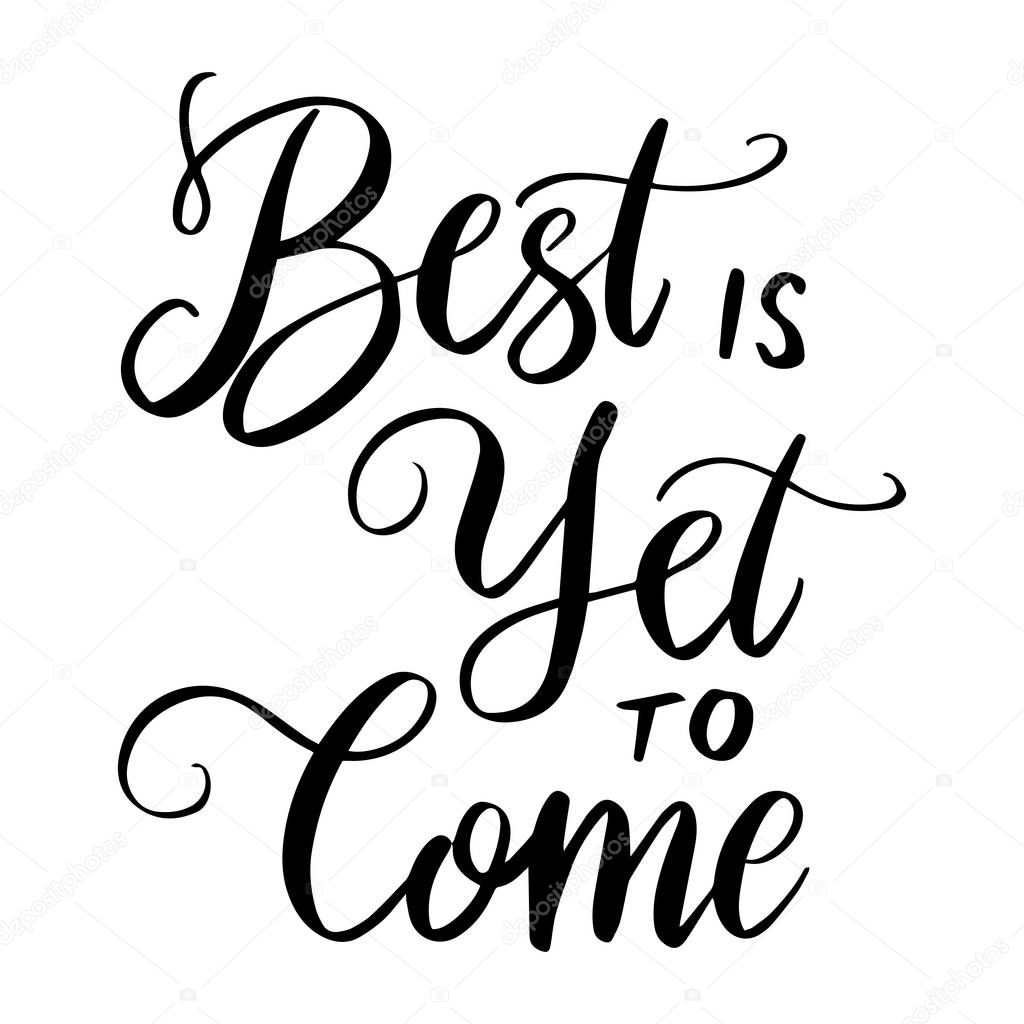 Best is yet to come. Card Poster Typography designs. Hand drawn lettering phrases. Modern motivating calligraphy decor. Scrapbooking or journaling cards with quotes.