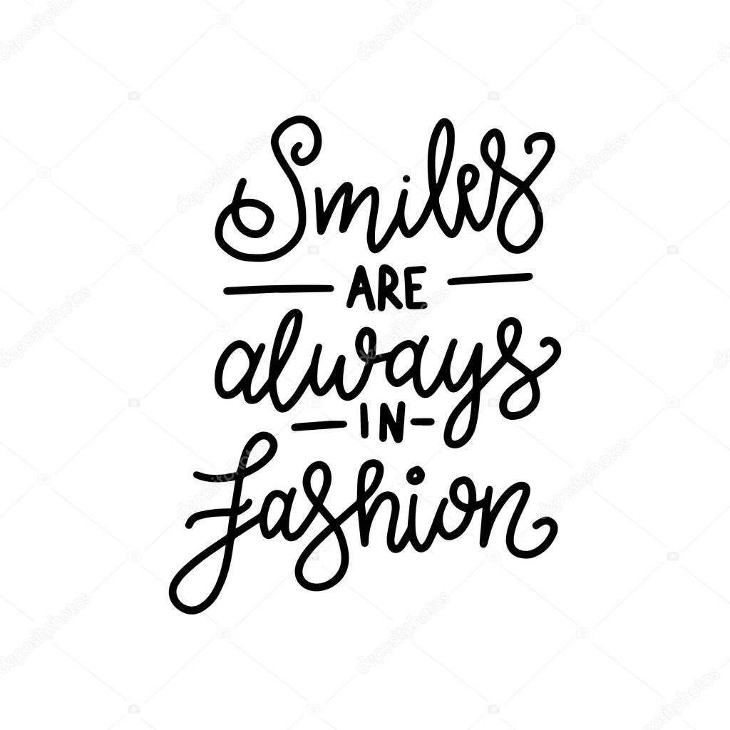 Smiles are always in fashion. Card Poster Typography designs. Hand drawn lettering phrases. Modern motivating calligraphy decor. Scrapbooking or journaling cards with quotes