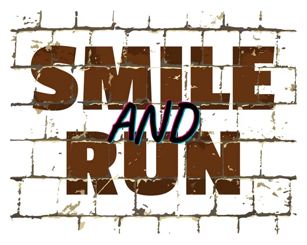 Smile And Run, motivational call printed on stylized brick wall. Textured inscription for your design. Vector — Stock Vector