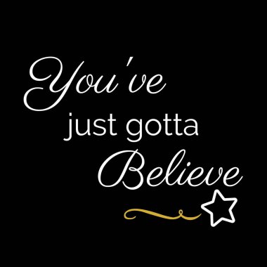 Inspiration Quote:  You've just gotta believe  clipart