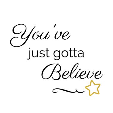 Inspiration Quote:  You've just gotta believe  clipart