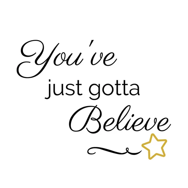 Inspiration Quote:  You\'ve just gotta believe