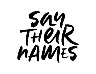 Brush lettering Say Their Names. Calligraphy for BLM protest. Slogan for movement against systemic racism. EPS 10 clipart