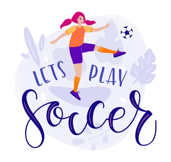 Давайте грати в футбол, мотиваційний текст і дівчина кидає м'яч у плоский мультяшний стиль, Векторні ілюстрації на складі . — стоковий вектор