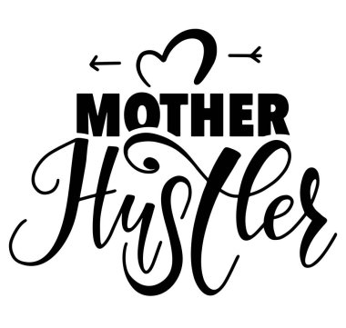 Mother hustler vector stock illustration, black calligraphy isolated on white background. Lettering for posters, photo overlays, card, t shirt print and social media.  clipart