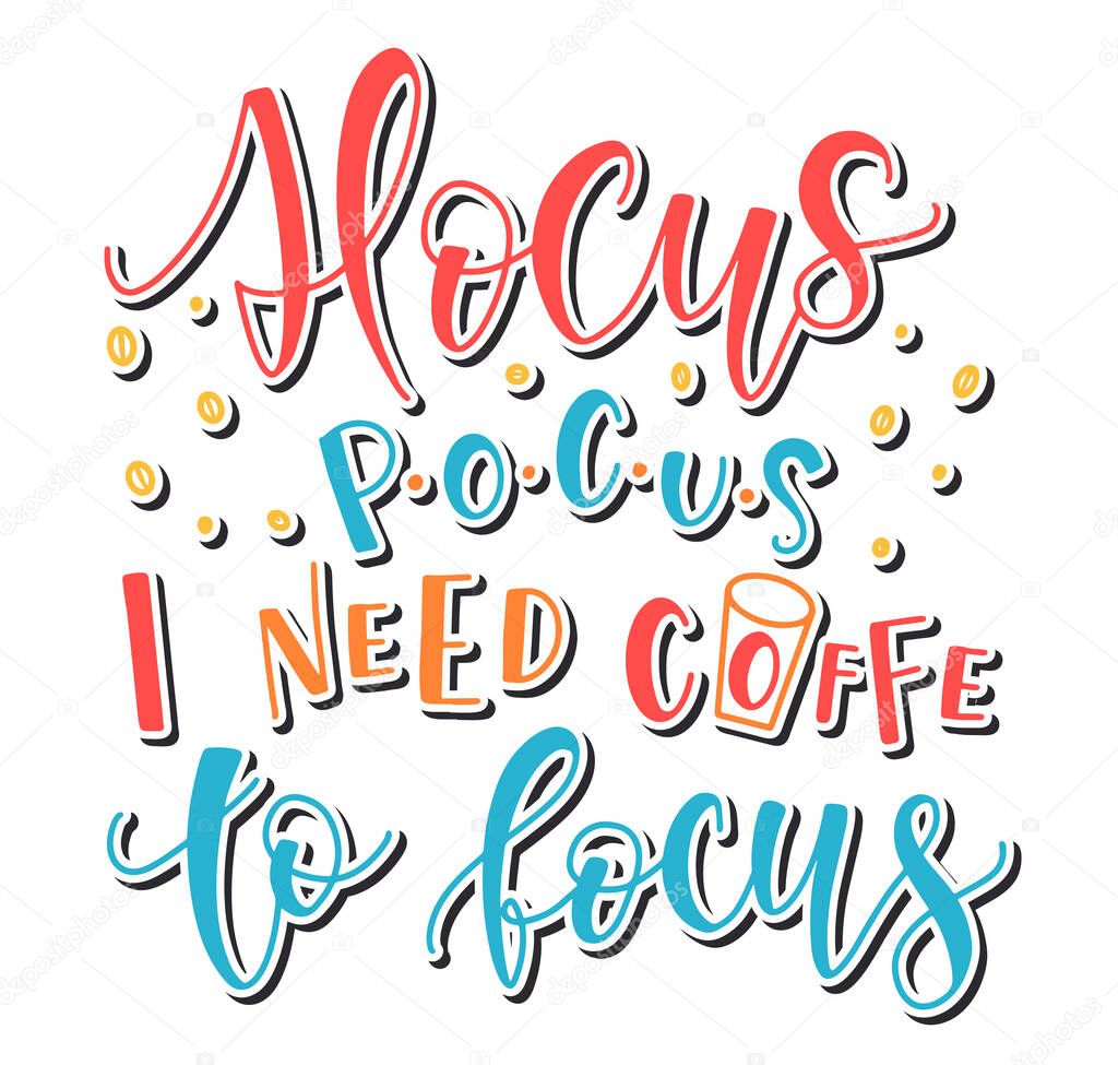 Hocus Pocus I Need Coffee To Focus, multicolored vector illustration.