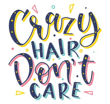 Crazy hair dont care, multicolored vector illustration with text. clipart