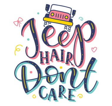 jeep hair dont care, colored vector illustration with doodle car and calligraphy. clipart