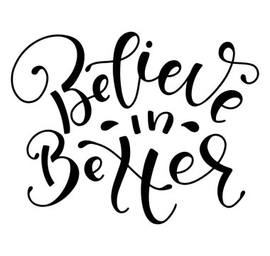 Daha iyisine inan, el yazması harfler, vektör illüstrasyonu. Beyaz arkaplanda siyah metin izole edildi.