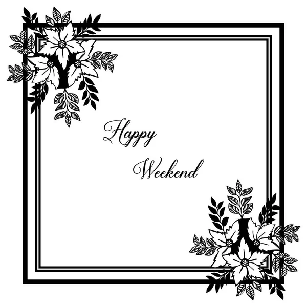 Vektor illustration gratulationskort Happy weekend med vacker blomma ram — Stock vektor